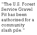 Text Box: �The U.S. Forest Service Gravel Pit has been authorized for a community slash pile.�